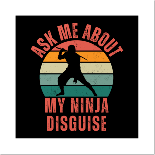 Ask Me About My Ninja Disguise Posters and Art